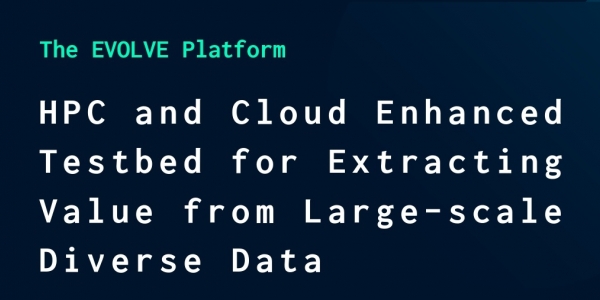 The EVOLVE Platform: HPC and cloud-enhanced testbed for extracting value from large-scale diverse data